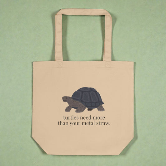 Turtles Need More Than Your Metal Straw — Eco Tote Bag