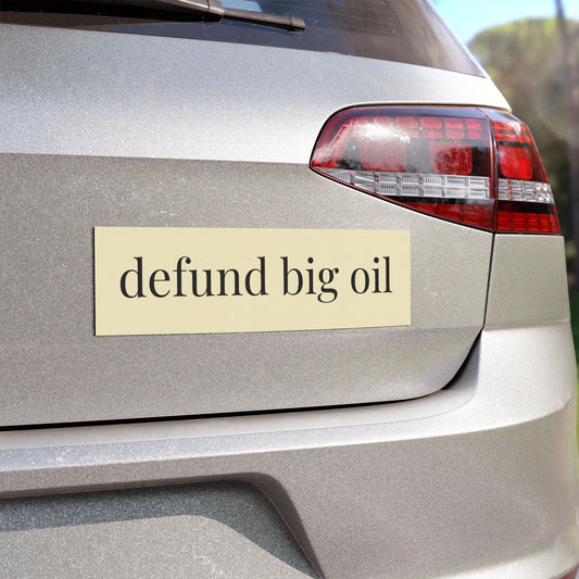 Defund Big Oil Car Magnet — Political Environmentalism Bumper Sticker