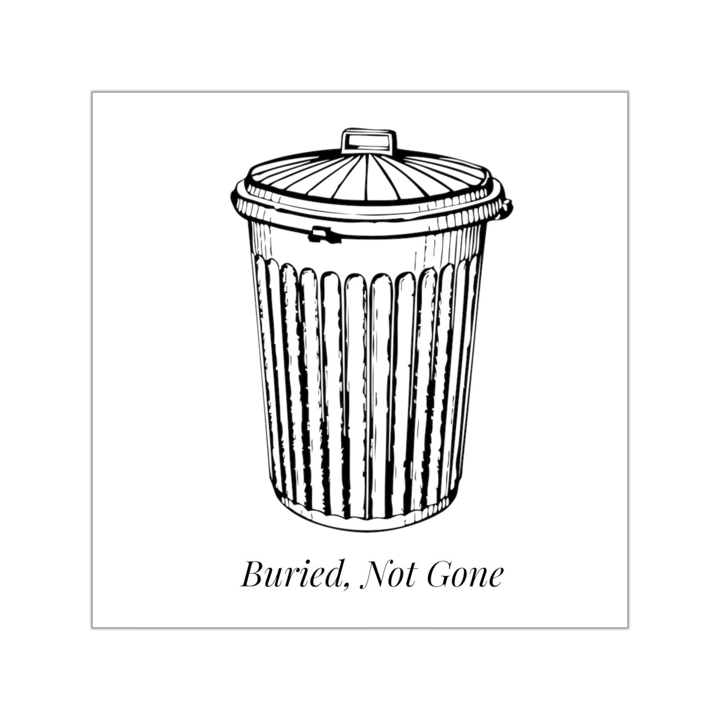 Buried, Not Gone — Landfill Vinyl Sticker
