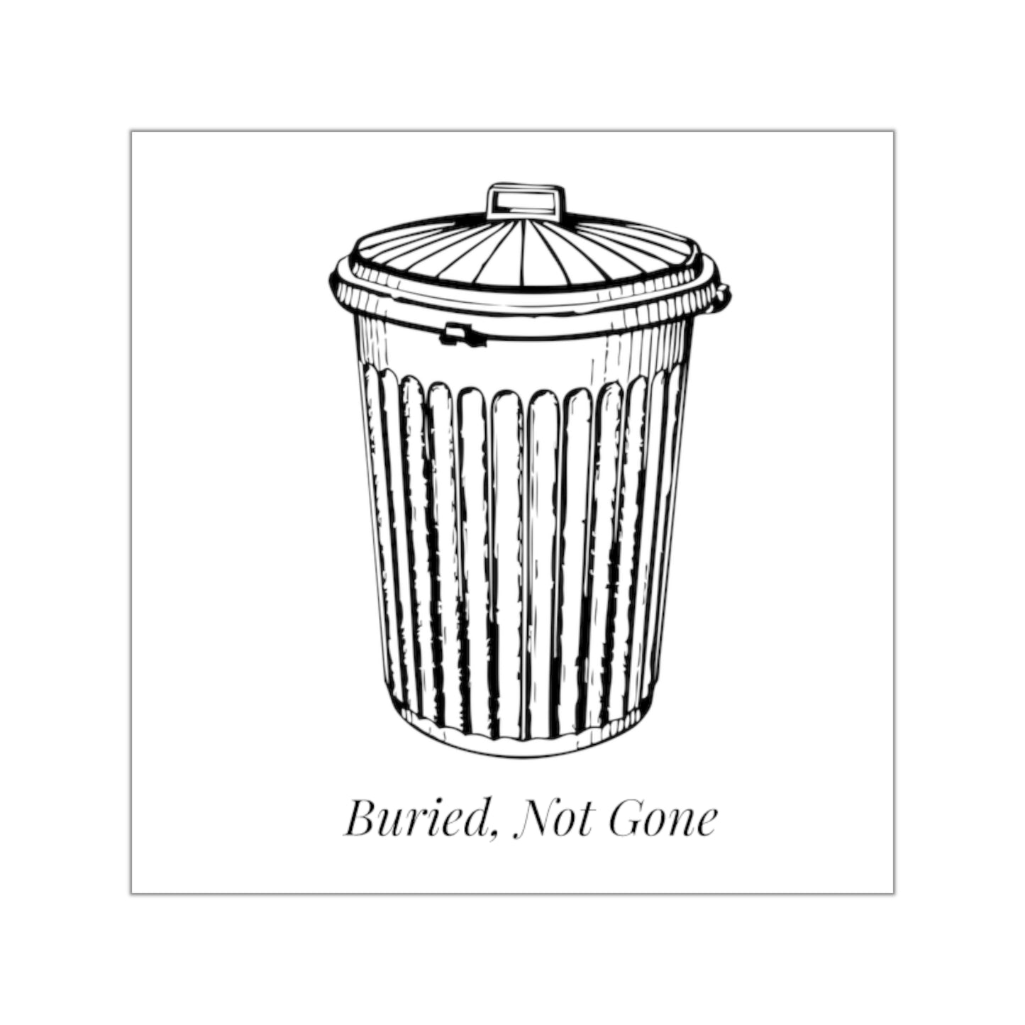 Buried, Not Gone — Landfill Vinyl Sticker