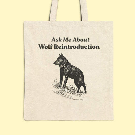 Ask Me About Wolf Reintroduction Tote Bag