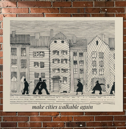 Make Cities Walkable Again Art Print